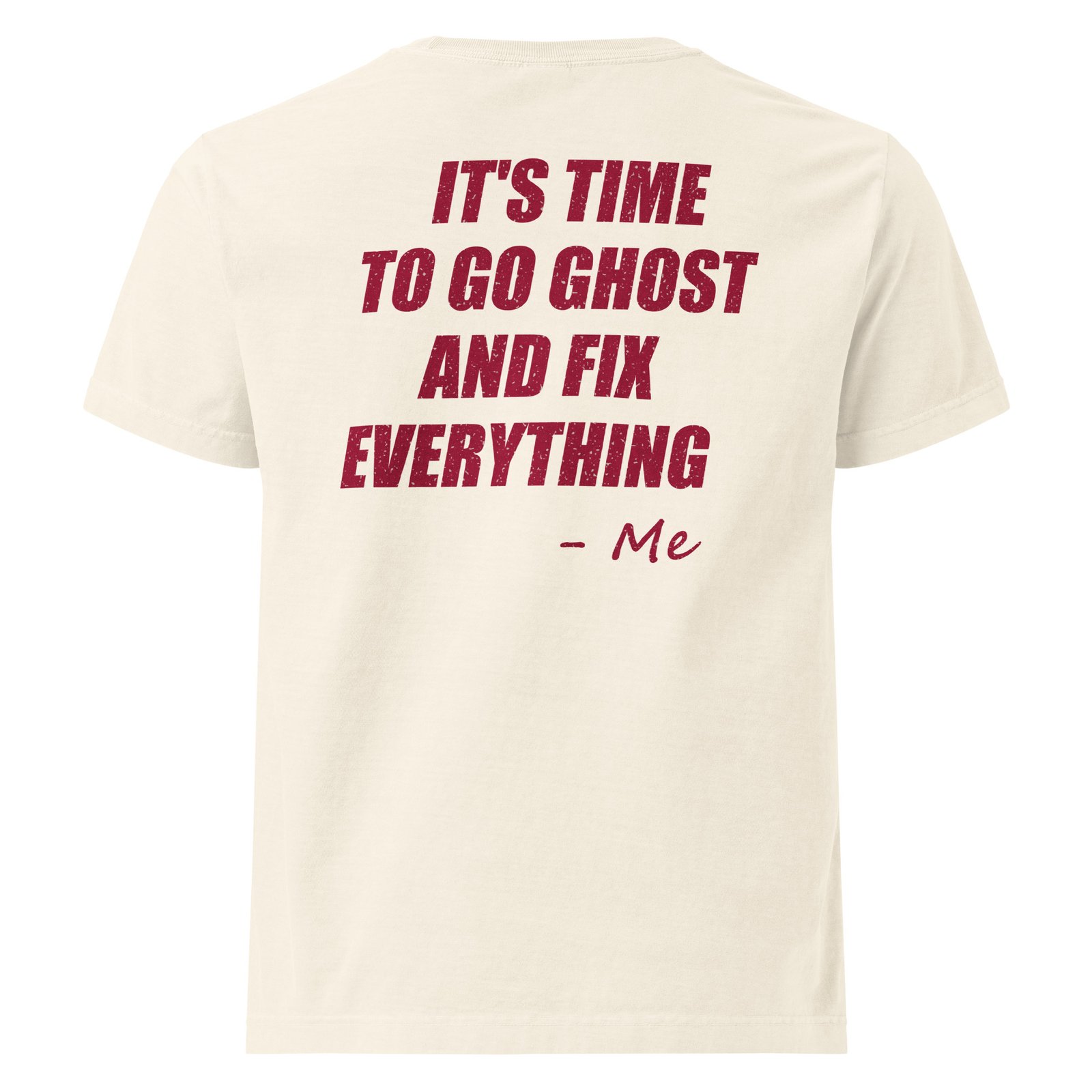 Back of the Vintage White Go Ghost Tee with "It's time to go ghost and fix everything. – Me" printed full-size